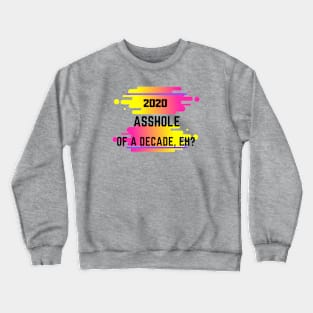 2020 A**hole of a decade Crewneck Sweatshirt